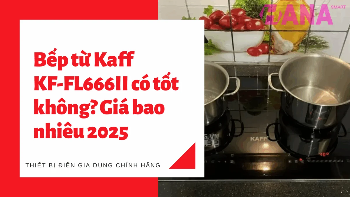 Bếp từ Kaff KF-FL666II có tốt không? Giá bao nhiêu 2025 - 1 2
