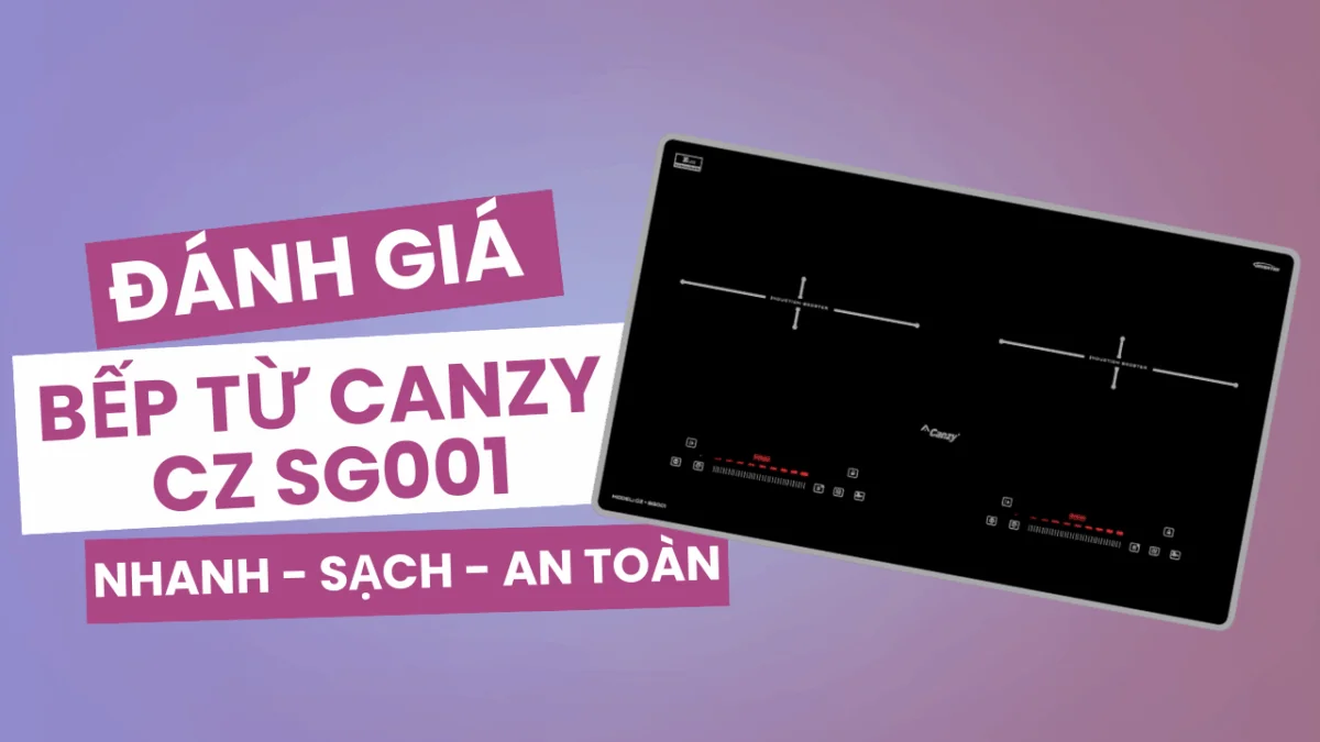 Đánh giá chi tiết bếp từ CANZY CZ SG001 – Nấu ăn nhanh, sạch, an toàn tuyệt đối - danh gia chi tiet bep tu canzy cz sg001 thumbnail